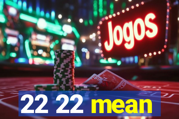 22 22 mean